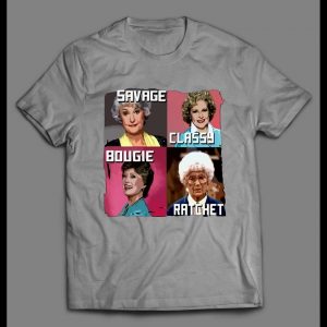 GOLDEN GIRLS SAVAGE CLASSY BOUGIE RATCHET MEN'S SHIRT