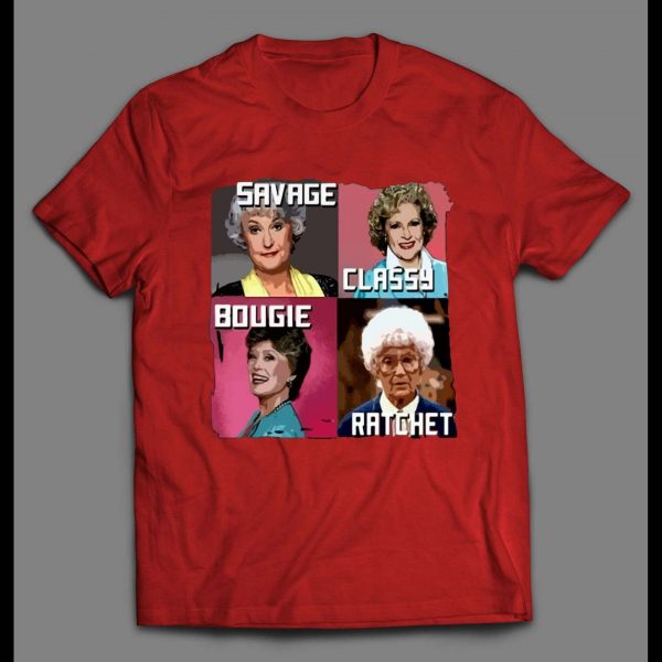 GOLDEN GIRLS SAVAGE CLASSY BOUGIE RATCHET MEN'S SHIRT