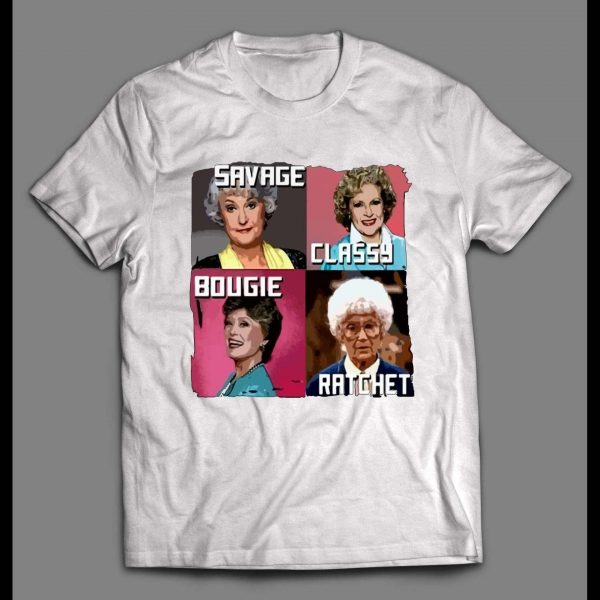 GOLDEN GIRLS SAVAGE CLASSY BOUGIE RATCHET MEN'S SHIRT