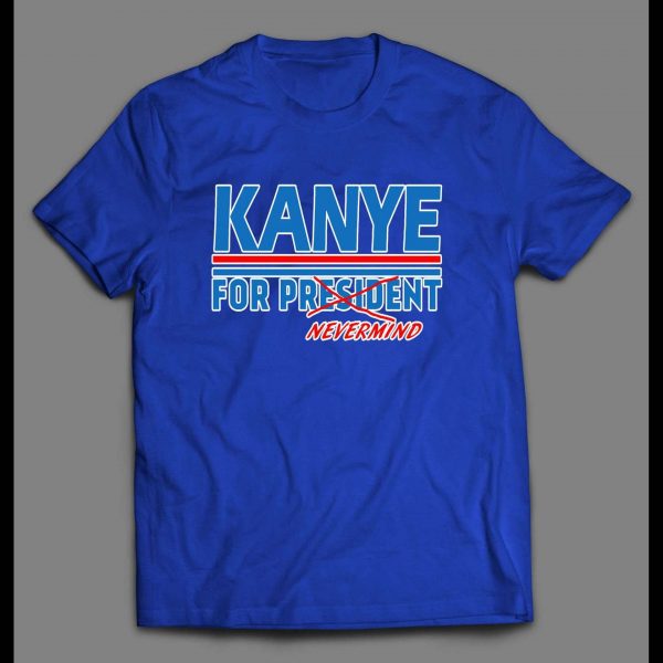 KANYE FOR PRESIDENT..NEVERMIND POLITICAL PARODY MEN'S SHIRT