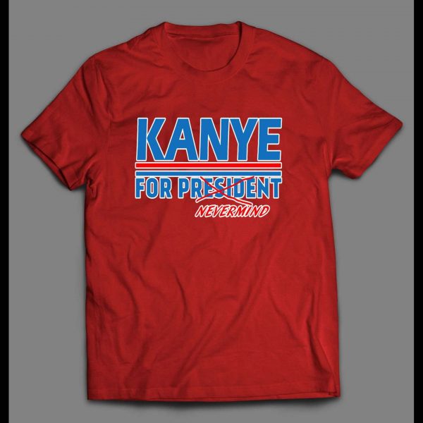 KANYE FOR PRESIDENT..NEVERMIND POLITICAL PARODY MEN'S SHIRT