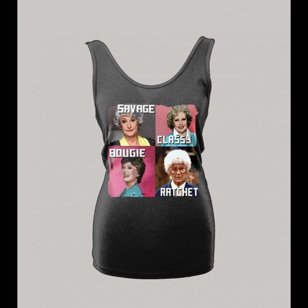 GOLDEN GIRLS SAVAGE CLASSY BOUGIE RATCHET LADIES TANK TOP