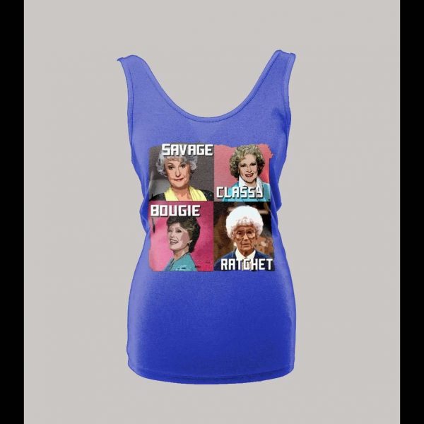 GOLDEN GIRLS SAVAGE CLASSY BOUGIE RATCHET LADIES TANK TOP