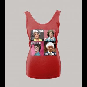 GOLDEN GIRLS SAVAGE CLASSY BOUGIE RATCHET LADIES TANK TOP