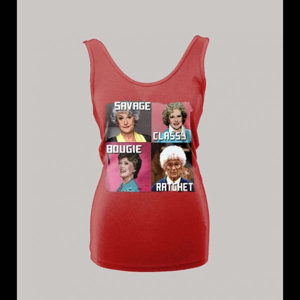 GOLDEN GIRLS SAVAGE CLASSY BOUGIE RATCHET LADIES TANK TOP