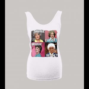 GOLDEN GIRLS SAVAGE CLASSY BOUGIE RATCHET LADIES TANK TOP