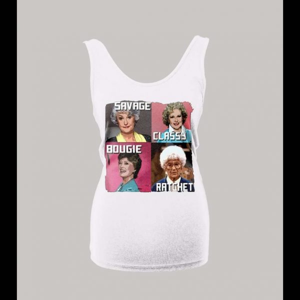 GOLDEN GIRLS SAVAGE CLASSY BOUGIE RATCHET LADIES TANK TOP