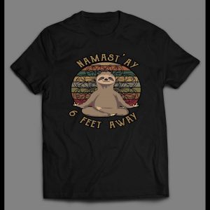 NAMAST'AY 6 FEET AWAY MEDITATING SLOTH SHIRT