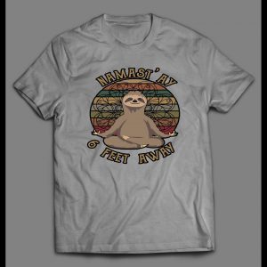 NAMAST'AY 6 FEET AWAY MEDITATING SLOTH SHIRT