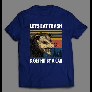 OPOSSUM LET'S EAT TRASH AND GET HIT BY A CAR SHIRT
