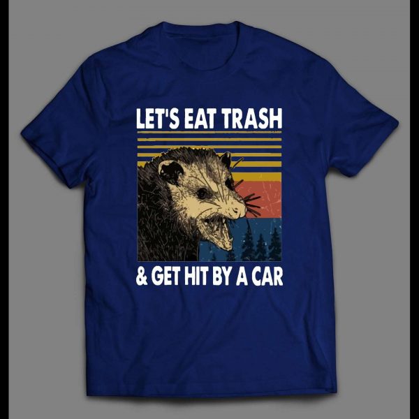 OPOSSUM LET'S EAT TRASH AND GET HIT BY A CAR SHIRT