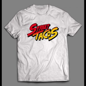 STREET TACOS VIDEO GAME PARODY HIGH QUALITY SHIRT