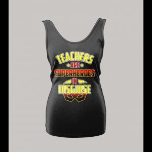 TEACHERS ARE SUPERHEROS IN DISGUISE LADIES TANK TOP