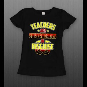 TEACHERS ARE SUPERHEROS IN DISGUISE LADIES SHIRT