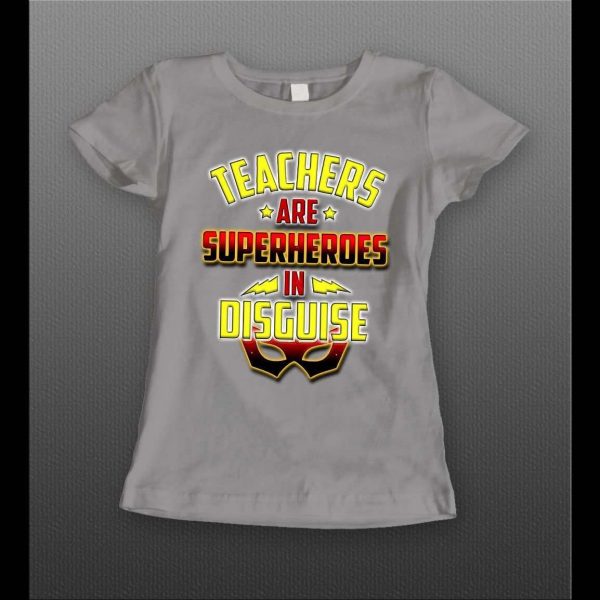 TEACHERS ARE SUPERHEROS IN DISGUISE LADIES SHIRT