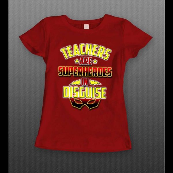 TEACHERS ARE SUPERHEROS IN DISGUISE LADIES SHIRT