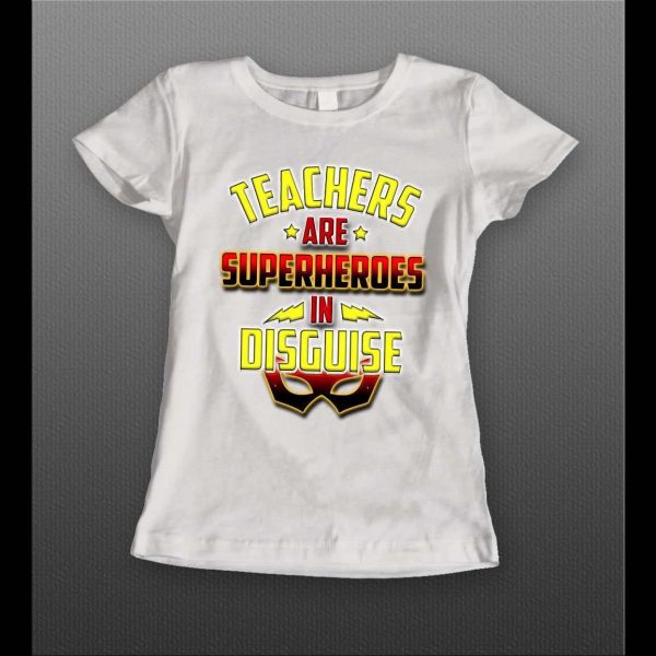 TEACHERS ARE SUPERHEROS IN DISGUISE LADIES SHIRT