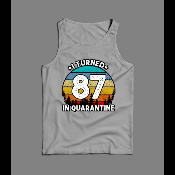 I TURNED 87 IN QUARANTINE HIGH QUALITY MEN'S TANK TOP