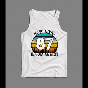 I TURNED 87 IN QUARANTINE HIGH QUALITY MEN'S TANK TOP