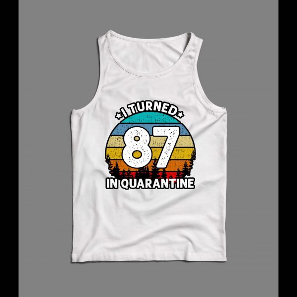 I TURNED 87 IN QUARANTINE HIGH QUALITY MEN'S TANK TOP
