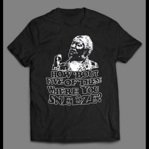 FRED SANFORD HOW BOUT FIVE OF THESE WHERE YOU SNEEZE SHIRT