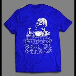 FRED SANFORD HOW BOUT FIVE OF THESE WHERE YOU SNEEZE SHIRT