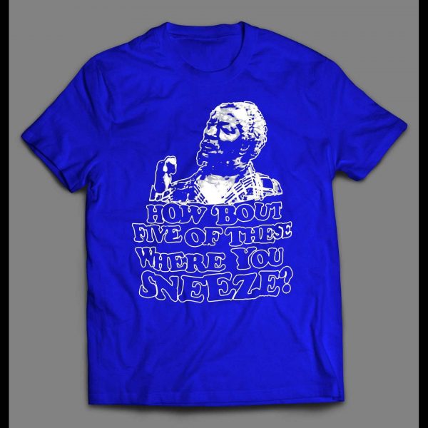 FRED SANFORD HOW BOUT FIVE OF THESE WHERE YOU SNEEZE SHIRT