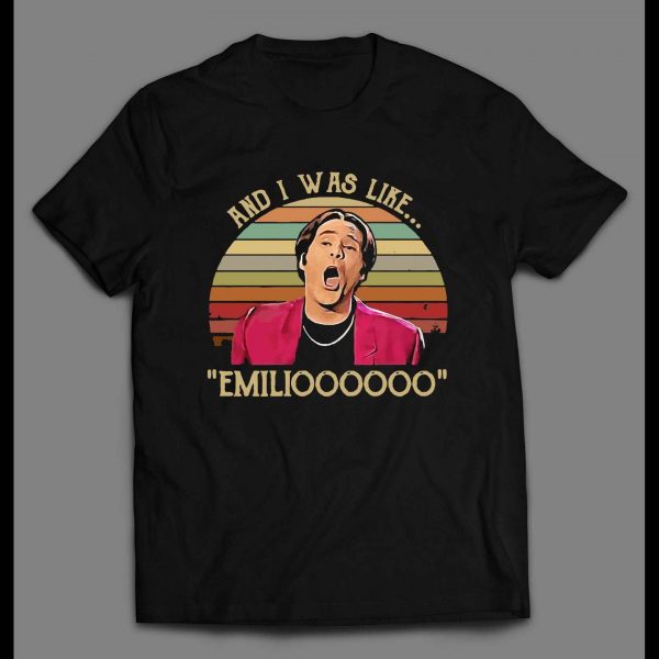 NIGHT AT THE ROXBURY "AND I WAS LIKE.. EMILIOOOOOO" MOVIE SHIRT