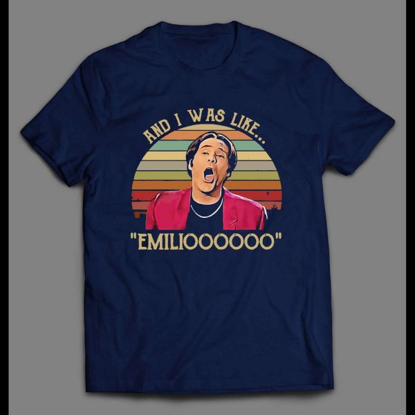 NIGHT AT THE ROXBURY "AND I WAS LIKE.. EMILIOOOOOO" MOVIE SHIRT
