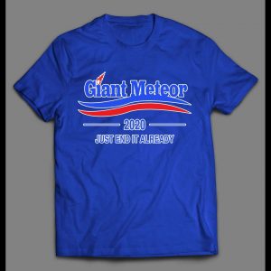GIANT METEOR 2020 JUST END IT ALREADY POLITICAL PARODY MEN'S SHIRT
