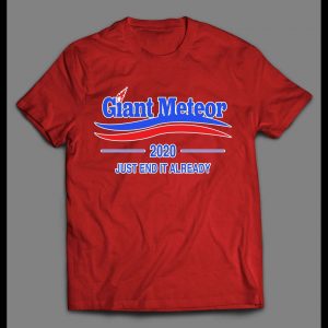 GIANT METEOR 2020 JUST END IT ALREADY POLITICAL PARODY MEN'S SHIRT