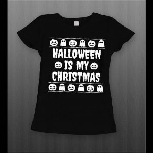 HALLOWEEN IS MY CHRISTMAS HIGH QUALITY LADIES SHIRT