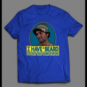 I HAVE A BEARD SO I GOT THAT GOING FOR ME HIGH QUALITY SHIRT