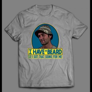 I HAVE A BEARD SO I GOT THAT GOING FOR ME HIGH QUALITY SHIRT