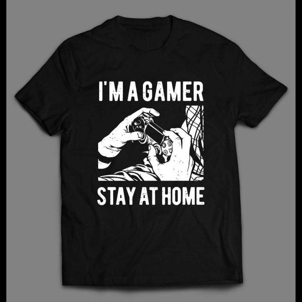 I'M A GAMER STAY HOMER HIGH QUALITY GAMER SHIRT