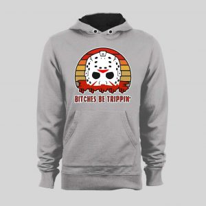 BITCHES BE TRIPPIN' HORROR MOVIE PARODY HALLOWEEN HOODIE / SWEATSHIRT