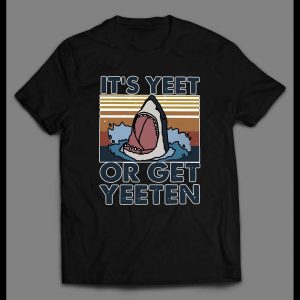 IT'S YEET OR GET YEETEN JAWS PARODY HIGH QUALITY SHIRT