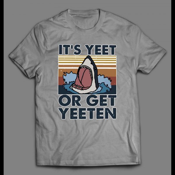 IT'S YEET OR GET YEETEN JAWS PARODY HIGH QUALITY SHIRT