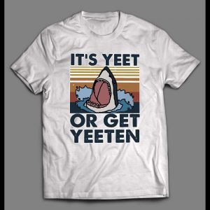 IT'S YEET OR GET YEETEN JAWS PARODY HIGH QUALITY SHIRT