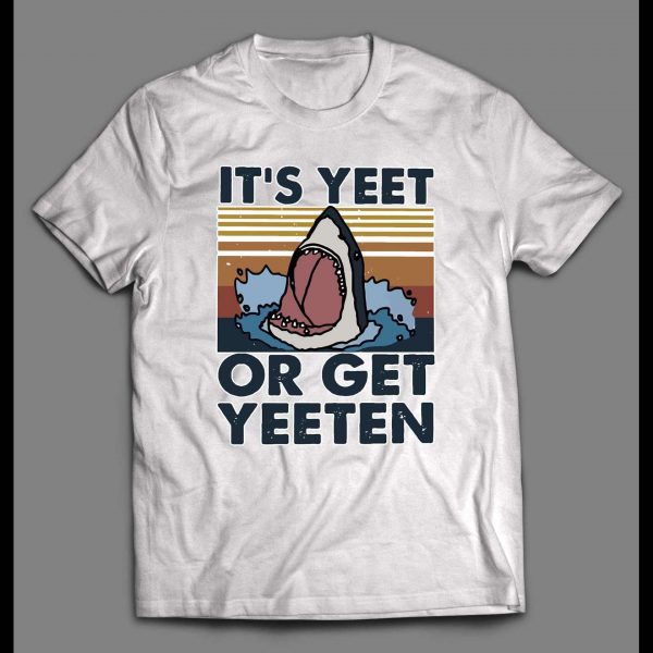 IT'S YEET OR GET YEETEN JAWS PARODY HIGH QUALITY SHIRT