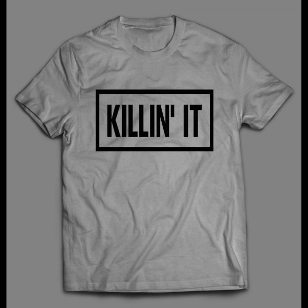 KILLIN' IT HIGH QUALITY OLDSKOOL SHIRT