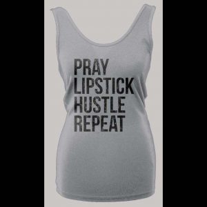 PRAY LIPSTICK HUSTLE REPEAT HIGH QUALITY LADIES TANK TOP