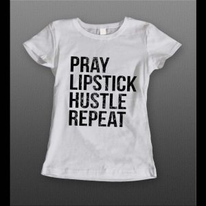 PRAY LIPSTICK HUSTLE REPEAT HIGH QUALITY LADIES SHIRT