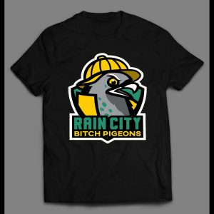 RAIN CITY BITCH PIGEONS HIGH QUALITY SHIRT