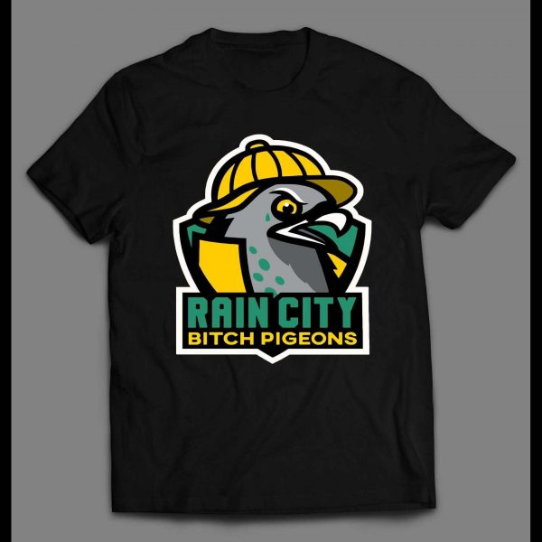 RAIN CITY BITCH PIGEONS HIGH QUALITY SHIRT