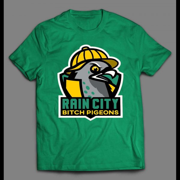 RAIN CITY BITCH PIGEONS HIGH QUALITY SHIRT