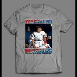 MAJOR LEAGUE "YOU HAVE NO MARBLES" BASEBALL MOVIE SHIRT