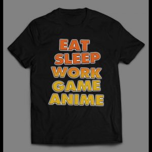 EAT SLEEP WORK GAME ANIME HIGH QUALITY GAMER SHIRT