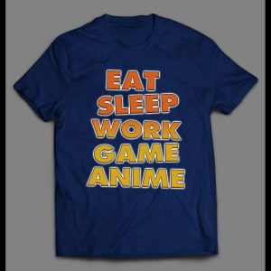 EAT SLEEP WORK GAME ANIME HIGH QUALITY GAMER SHIRT