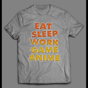 EAT SLEEP WORK GAME ANIME HIGH QUALITY GAMER SHIRT